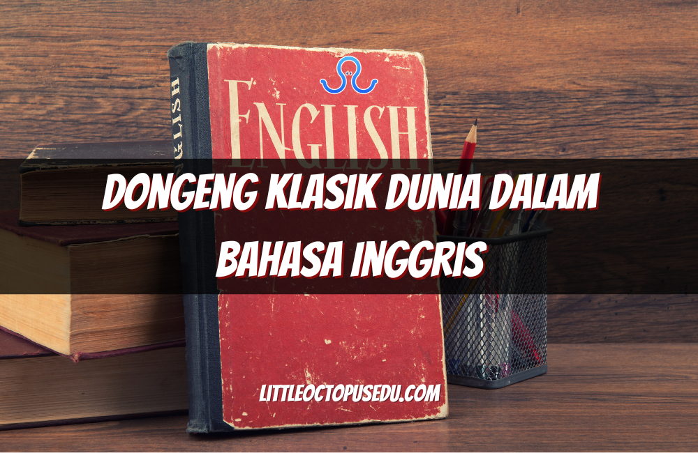 Dongeng Klasik Dunia dalam Bahasa Inggris: Cara Menyenangkan Belajar Bahasa