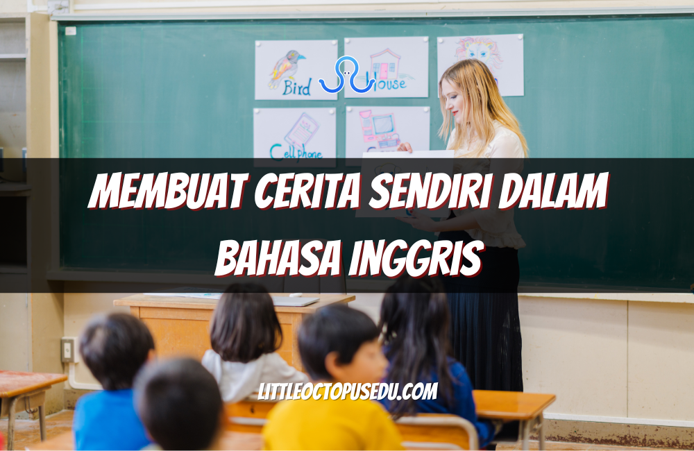Membuat Cerita Sendiri dalam Bahasa Inggris: Cara Kreatif Belajar Bahasa