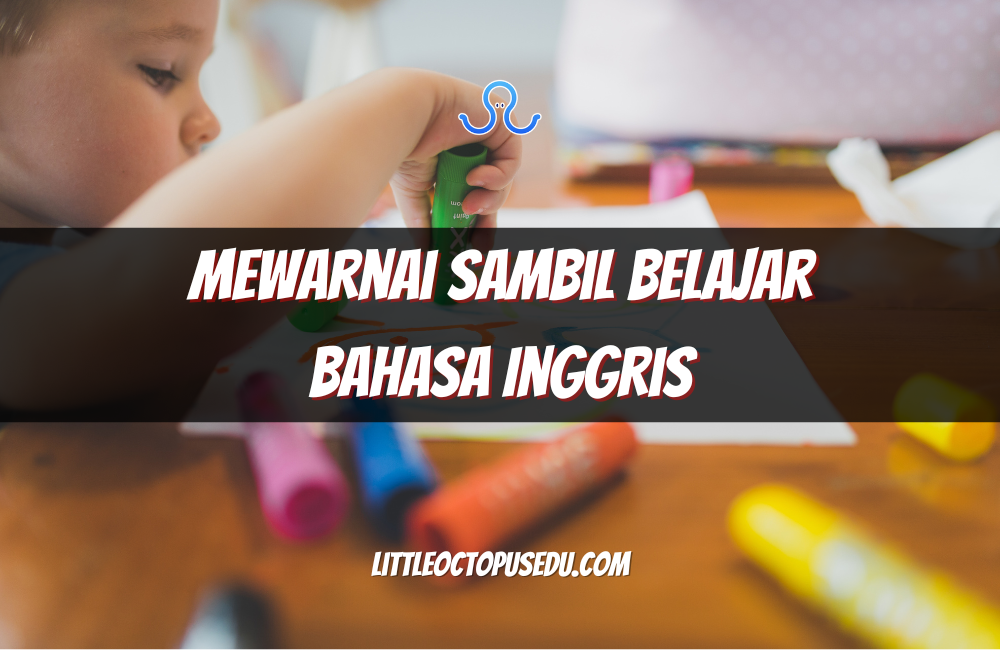 Mewarnai Sambil Belajar Bahasa Inggris: Cara Kreatif untuk Anak