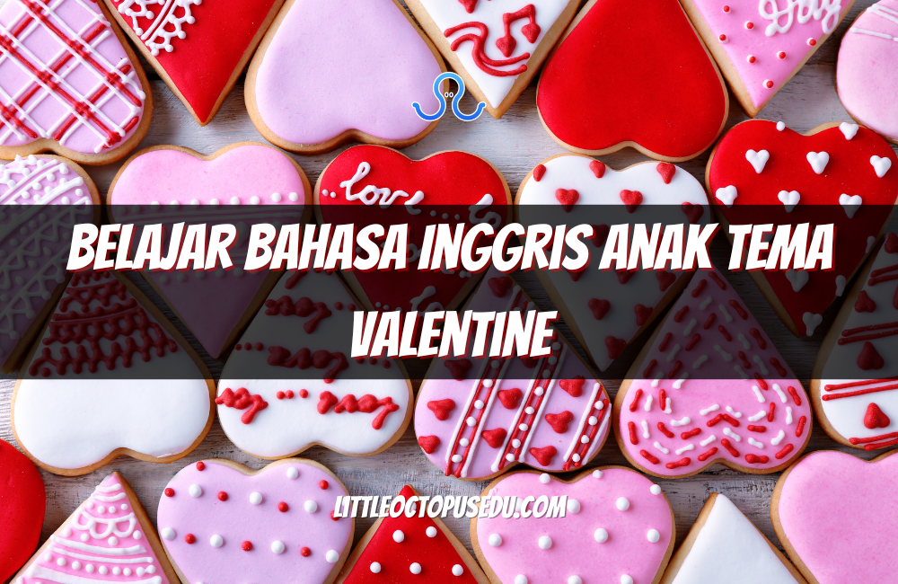 Belajar Bahasa Inggris Anak Tema Valentine: Seru dan Penuh Kasih Sayang