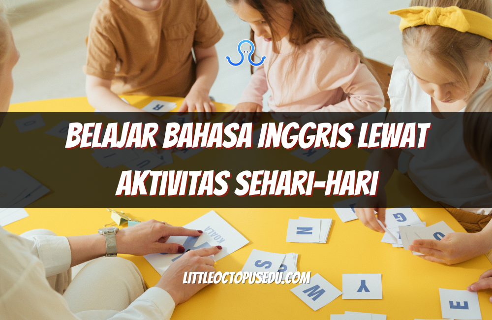Belajar Bahasa Inggris Lewat Aktivitas Sehari-hari: Cara Efektif dan Menyenangkan