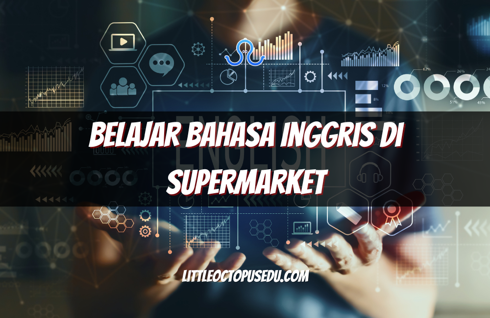 Belajar Bahasa Inggris di Supermarket: Cara Praktis Melatih Bahasa dalam Kehidupan Nyata
