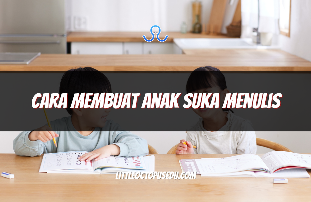 Cara Membuat Anak Suka Menulis
