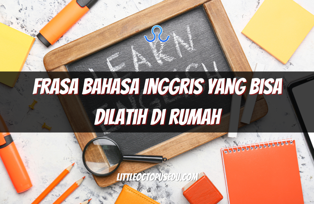 Frasa Bahasa Inggris yang Bisa Dilatih di Rumah: Cara Mudah Meningkatkan Keterampilan Berbahasa