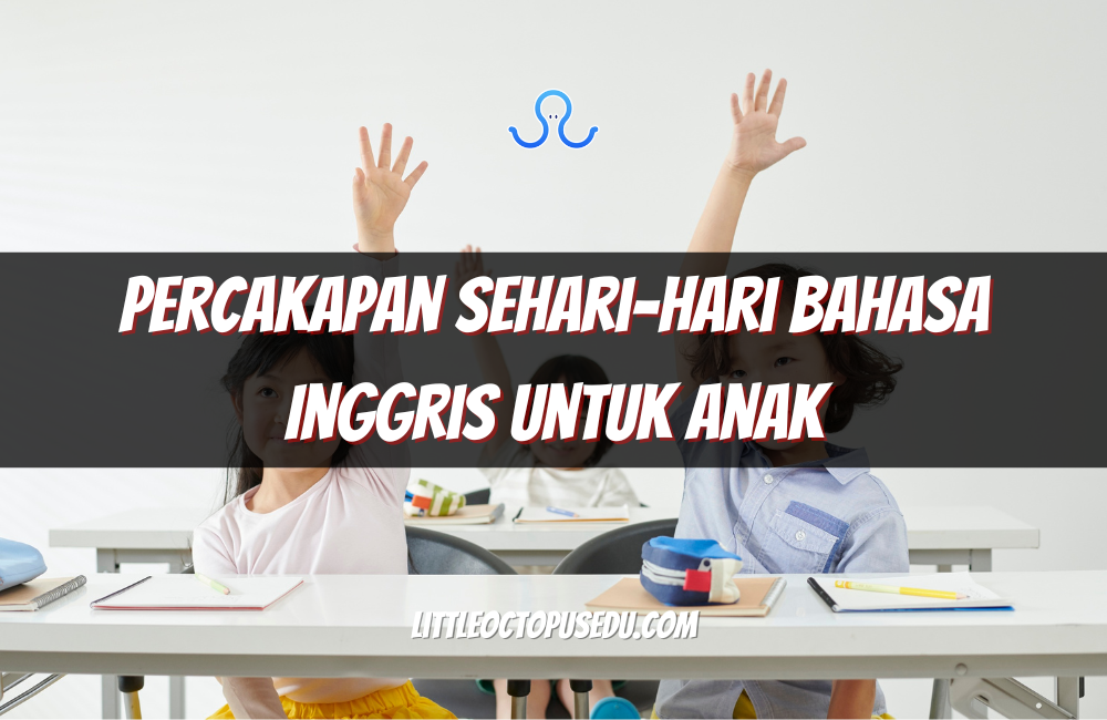 Percakapan Sehari-hari Bahasa Inggris untuk Anak: Cara Efektif Melatih Kemampuan Bahasa