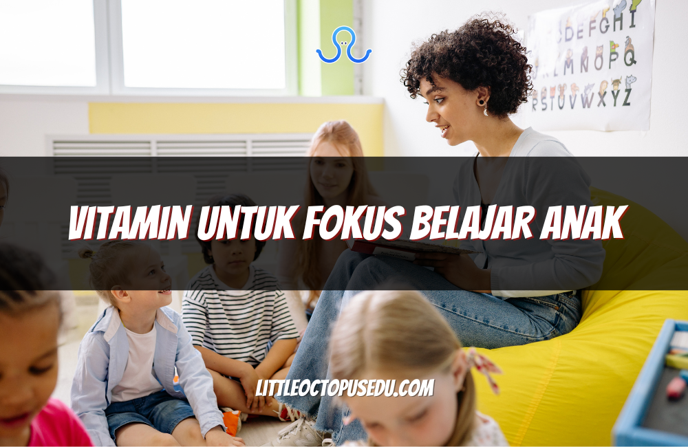 Vitamin untuk Fokus Belajar Anak